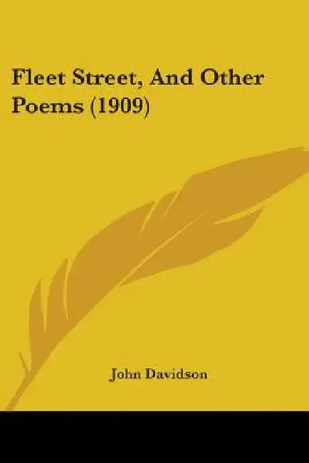 Fleet Street, And Other Poems (1909) by John Davidson