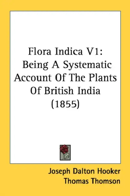Flora Indica V1: Being A Systematic Account Of The Plants Of British India (1855) by Joseph Dalton Hooker, Thomas Thomson