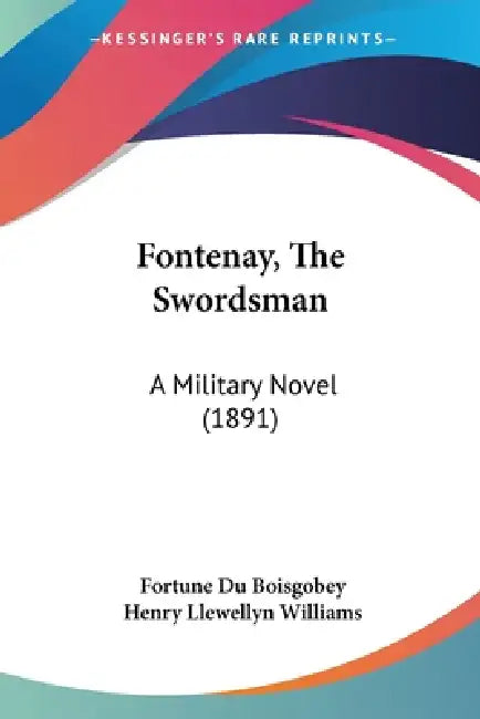 Fontenay, The Swordsman: A Military Novel (1891) by Fortune Du Boisgobey, Henry Llewellyn Williams