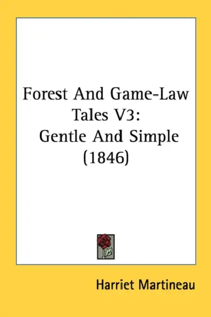 Forest And Game-Law Tales V3: Gentle And Simple (1846) by Harriet Martineau