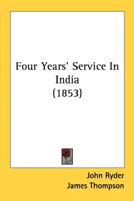 Four Years' Service In India (1853) by John Ryder, James Thompson