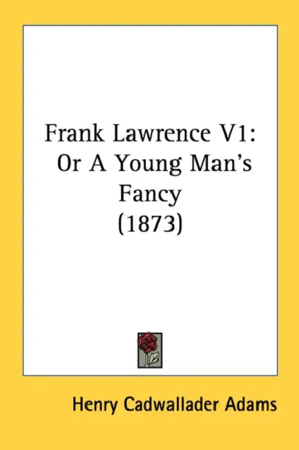 Frank Lawrence V1: Or A Young Man's Fancy (1873) by Henry Cadwallader Adams