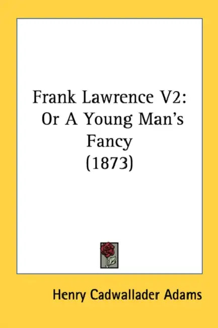 Frank Lawrence V2: Or A Young Man's Fancy (1873) by Henry Cadwallader Adams