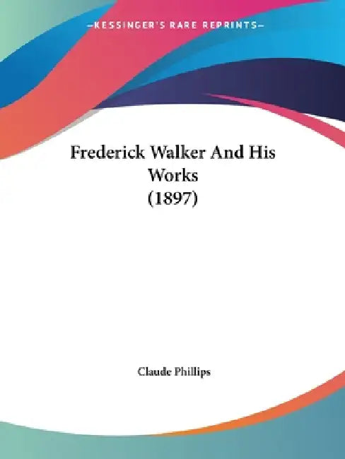 Frederick Walker And His Works (1897) by Claude Phillips