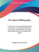 Free Speech Bibliography: Including Every Discovered Attitude Toward The Problem Covering Every Method Of Transmitting Ideas And Of Abridging Th by Theodore Albert Schroeder