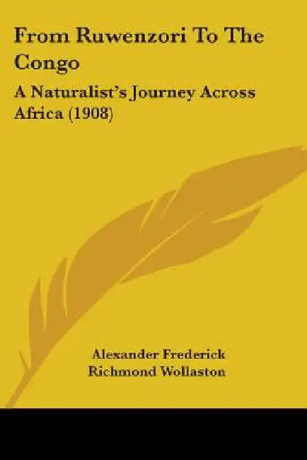 From Ruwenzori To The Congo: A Naturalist's Journey Across Africa (1908) by Alexander Frederick Richmond Wollaston