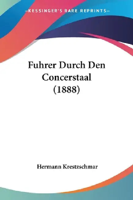 Fuhrer Durch Den Concerstaal (1888) by Hermann Krestzschmar