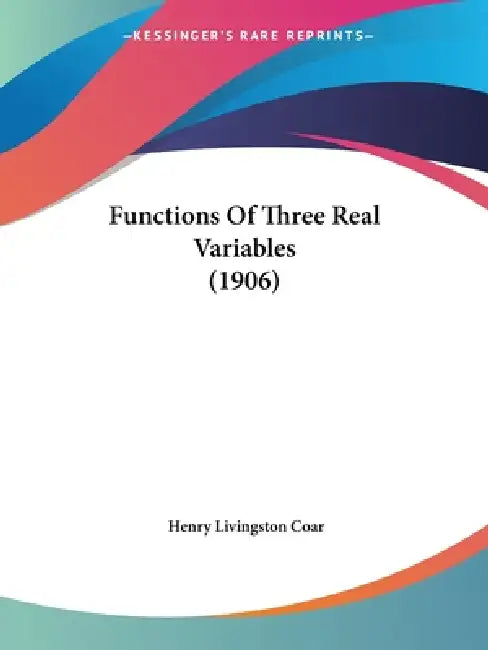 Functions Of Three Real Variables (1906) by Henry Livingston Coar
