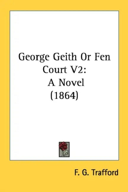 George Geith Or Fen Court V2: A Novel (1864) by F. G. Trafford