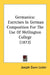 Germanica: Exercises In German Composition For The Use Of Wellington College (1872) by Joseph Dunn Lester