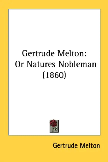 Gertrude Melton: Or Natures Nobleman (1860) by Gertrude Melton