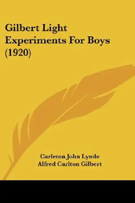 Gilbert Light Experiments For Boys (1920) by Carleton John Lynde, Alfred Carlton Gilbert
