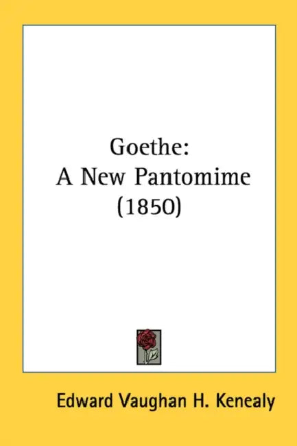 Goethe: A New Pantomime (1850) by Edward Vaughan H. Kenealy