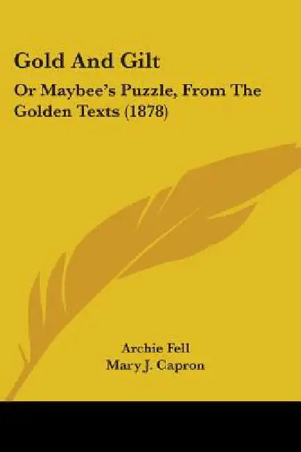 Gold And Gilt: Or Maybee's Puzzle, From The Golden Texts (1878) by Archie Fell, Mary J. Capron