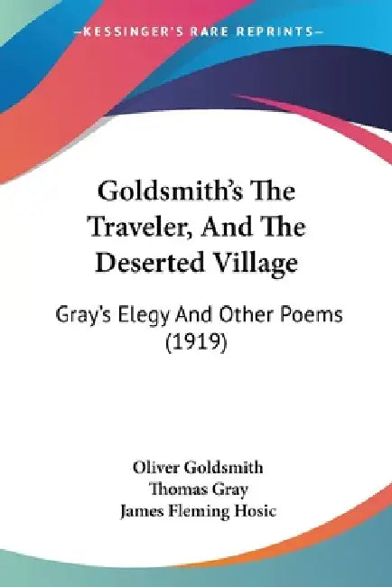 Goldsmith's The Traveler, And The Deserted Village: Gray's Elegy And Other Poems (1919) by Oliver Goldsmith, Thomas Gray, James Fleming Hosic