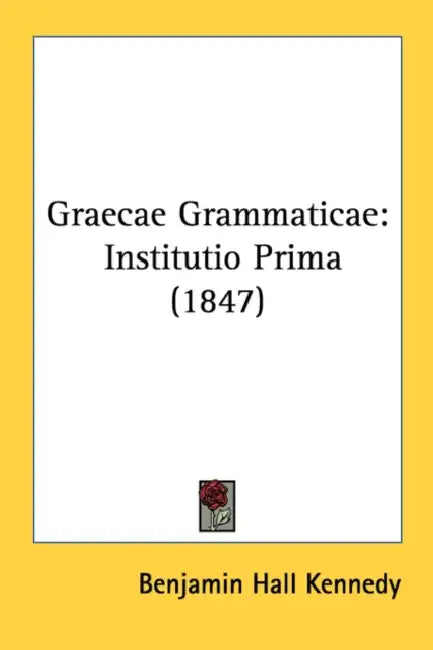 Graecae Grammaticae: Institutio Prima (1847) by Benjamin Hall Kennedy