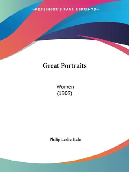 Great Portraits: Women (1909) by Philip Leslie Hale