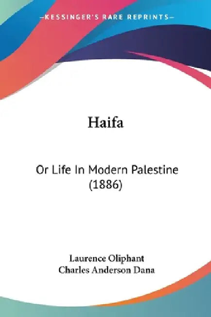Haifa: Or Life In Modern Palestine (1886) by Laurence Oliphant, Charles Anderson Dana
