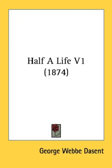 Half A Life V1 (1874) by George Webbe Dasent