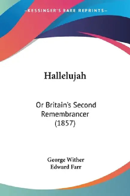 Hallelujah: Or Britain's Second Remembrancer (1857) by George Wither, Edward Farr