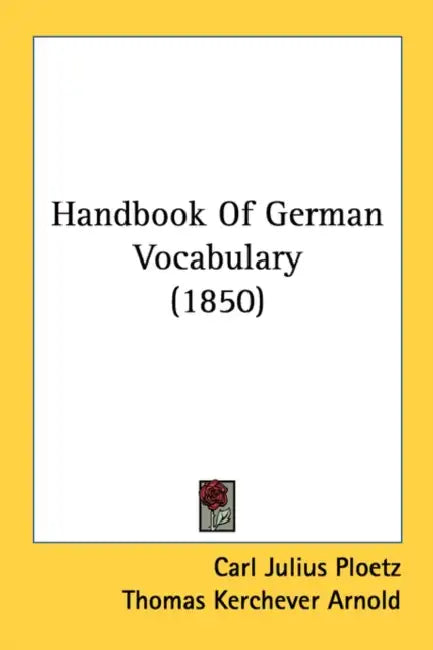 Handbook Of German Vocabulary (1850) by Carl Julius Ploetz, Thomas Kerchever Arnold