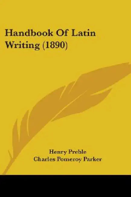 Handbook Of Latin Writing (1890) by Henry Preble, Charles Pomeroy Parker