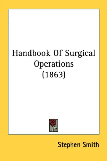 Handbook Of Surgical Operations (1863) by Stephen Smith