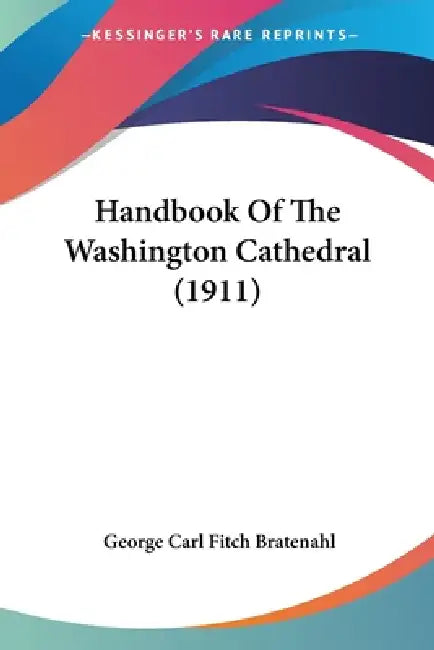 Handbook Of The Washington Cathedral (1911) by George Carl Fitch Bratenahl