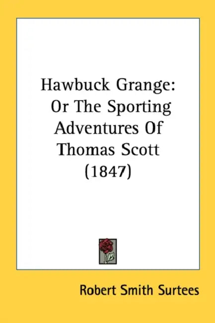 Hawbuck Grange: Or The Sporting Adventures Of Thomas Scott (1847) by Robert Smith Surtees