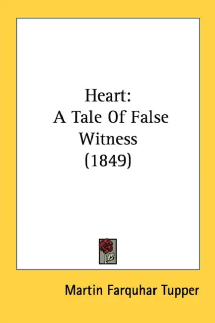 Heart: A Tale of False Witness (1849) by Martin Farquhar Tupper