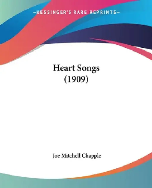 Heart Songs (1909) by Joe Mitchell Chapple
