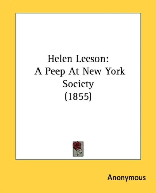 Helen Leeson: A Peep At New York Society (1855) by Anonymous