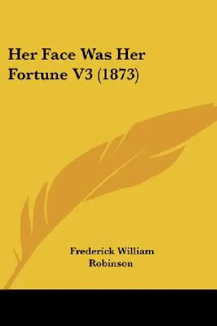 Her Face Was Her Fortune V3 (1873) by Frederick William Robinson