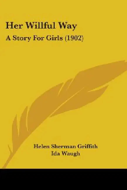 Her Willful Way: A Story For Girls (1902) by Helen Sherman Griffith, Ida Waugh