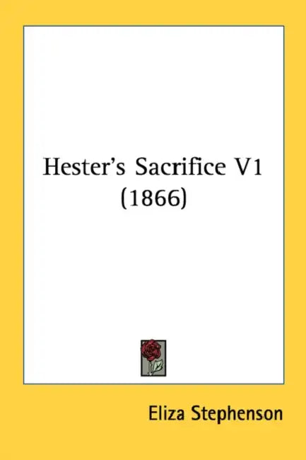 Hester's Sacrifice V1 (1866) by Eliza Stephenson