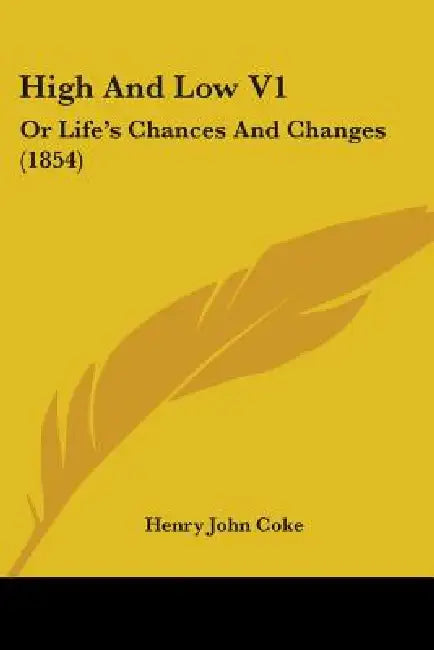 High And Low V1: Or Life's Chances And Changes (1854) by Henry John Coke