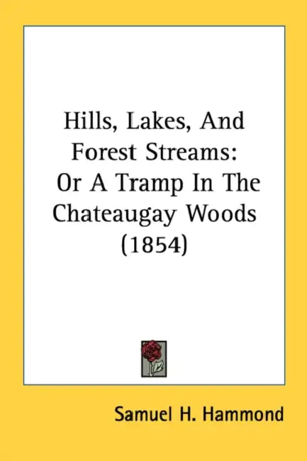 Hills, Lakes, And Forest Streams: Or A Tramp In The Chateaugay Woods (1854) by Samuel H. Hammond