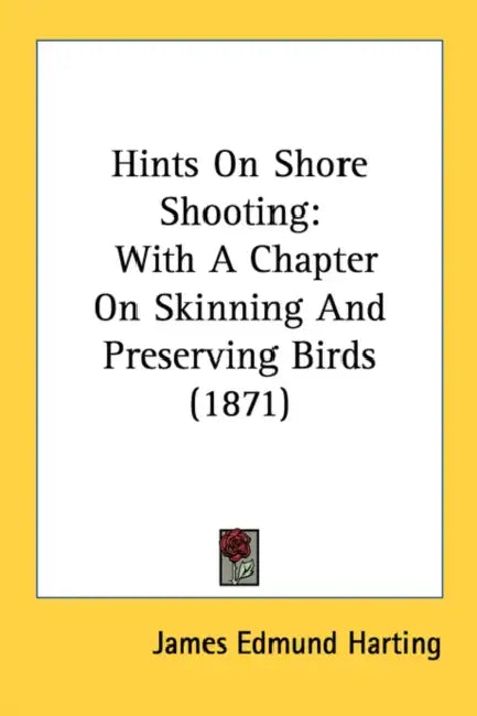 Hints on Shore Shooting: With a Chapter on Skinning and Preserving Birds (1871) by James Edmund 1841 Harting
