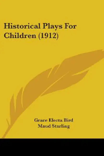 Historical Plays For Children (1912) by Grace Electa Bird, Maud Starling, K. Jordan