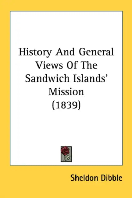 History And General Views Of The Sandwich Islands' Mission (1839) by Sheldon Dibble