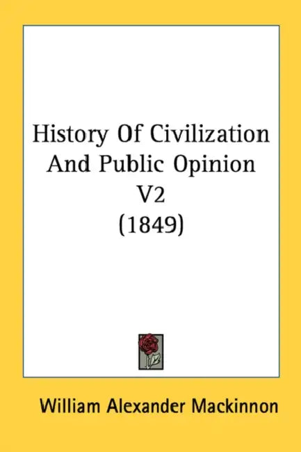 History Of Civilization And Public Opinion V2 (1849) by William Alexander MacKinnon