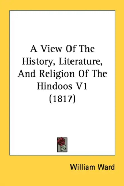 A View Of The History, Literature, And Religion Of The Hindoos V1 (1817) by William Ward