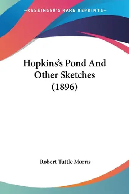 Hopkins's Pond And Other Sketches (1896) by Robert Tuttle Morris