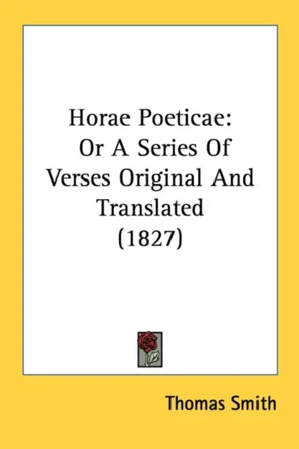 Horae Poeticae: Or A Series Of Verses Original And Translated (1827) by Thomas Smith