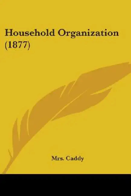 Household Organization (1877) by Caddy