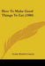 How To Make Good Things To Eat (1900) by Gesine Knubel Lemcke
