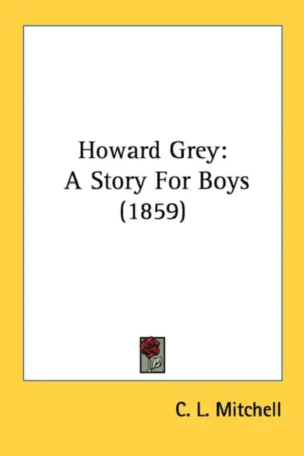 Howard Grey: A Story For Boys (1859) by C. L. Mitchell