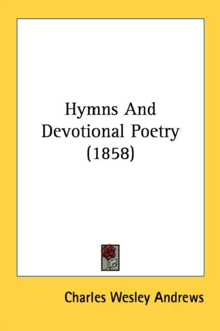 Hymns And Devotional Poetry (1858) by Charles Wesley Andrews