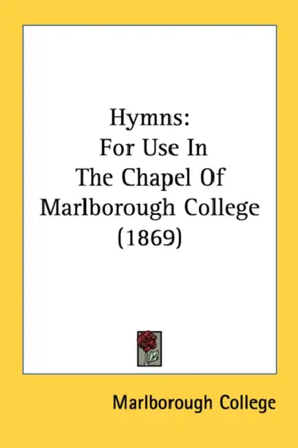 Hymns: For Use In The Chapel Of Marlborough College (1869) by Marlborough College