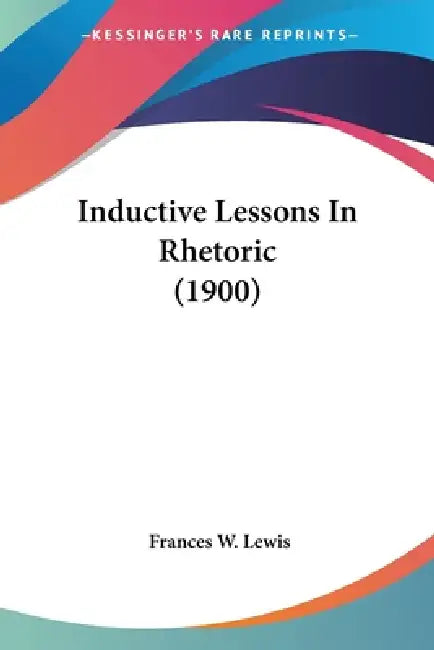 Inductive Lessons In Rhetoric (1900) by Frances W. Lewis
